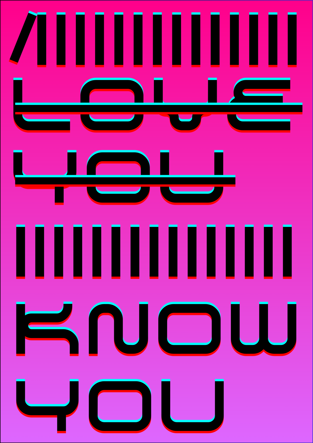 I LOVE YOU I KNOW YOU